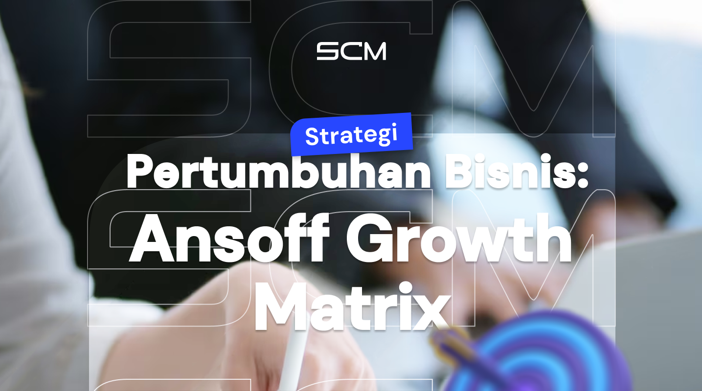 Strategi Pertumbuhan Bisnis dengan Ansoff Growth Matrix